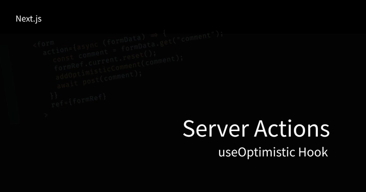 Server Actions in Next.js: Enhancing User Experience with Optimistic Updates